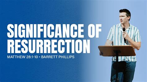 Significance Of Resurrection Matthew Barrett Phillips Youtube