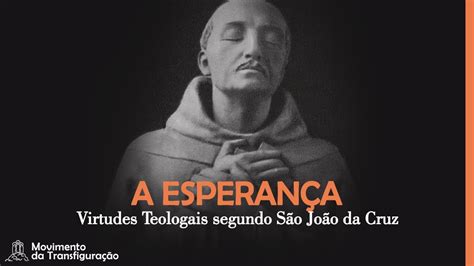 A Esperança As Virtudes Teologais segundo São João da Cruz YouTube