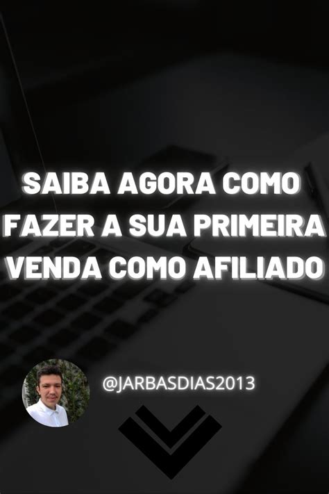 Saiba Agora Como Fazer A Sua Primeira Venda Como Afiliado Nesse