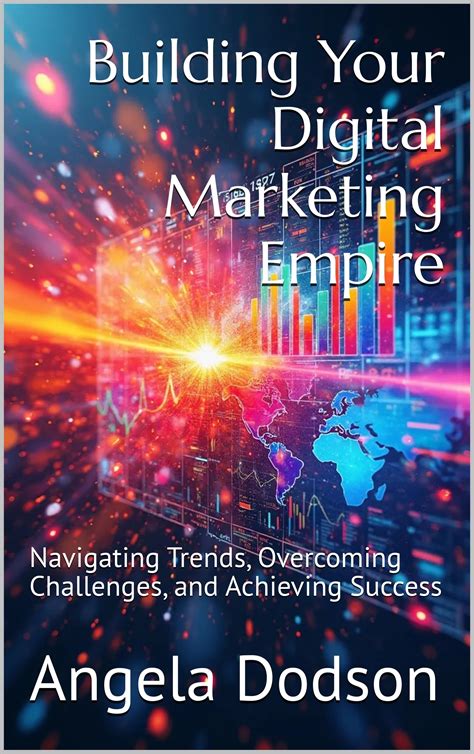 Building Your Digital Marketing Empire: Navigating Trends, Overcoming