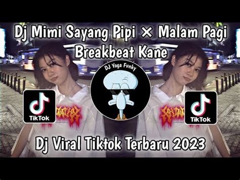 DJ MIMI SAYANG PIPI MALAM PAGI BREAKBEAT KANE DJ VIRAL TIKTOK