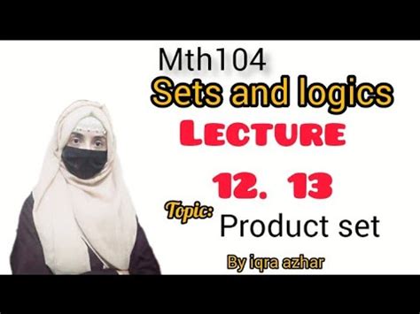 Mth104 Lecture No 12 13 Sets And Logics Mth104 Sets Logics