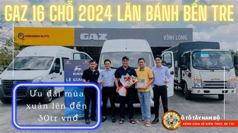 Gaz 16 Chỗ Lăn Bánh Bến Tre Gaz 16 Chỗ 2024 Lăn Bánh Bao Nhiêu Ô