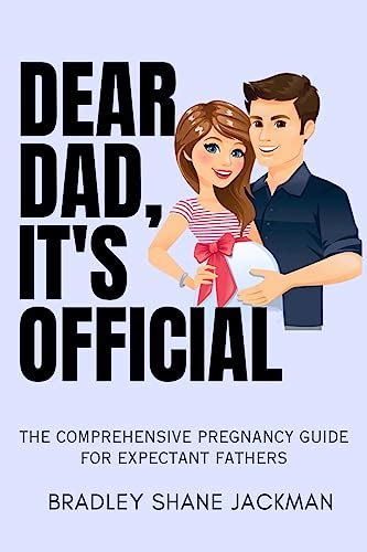 Dear Dad It S Official The Comprehensive Pregnancy Guide For