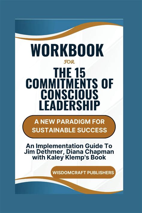 Workbook For The 15 Commitments Of Conscious Leadership A New Paradigm For Sustainable Success