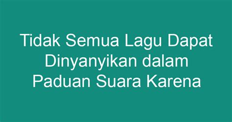 Tidak Semua Lagu Dapat Dinyanyikan Dalam Paduan Suara Karena