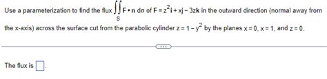 Solved Use A Parameterization To Find The Flux Sfnd Of Chegg