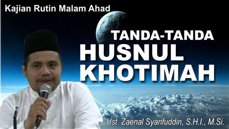 Tanda Tanda Husnul Khotimah Ust Zaenal Syarifuddin S H I M Si