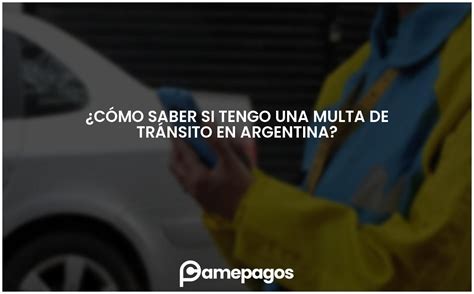 C Mo Saber Si Tengo Una Multa De Tr Nsito En Argentina Actualizado