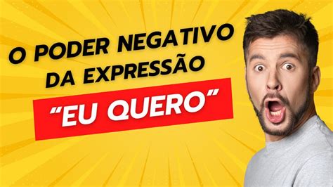 Como A ExpressÃo Eu Quero Pode Atrasar Os Seus Objetivos Youtube