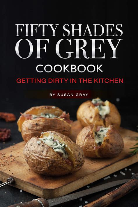 Fifty Shades Of Grey Cookbook Getting Dirty In The Kitchen By Susan