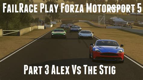 FailRace Play Forza Motorsport 5 Part 3 Alex Vs The Stig YouTube