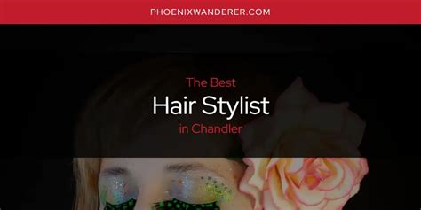 The Absolute Best Hair Stylist In Chandler Updated