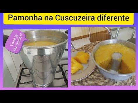 Como Fazer Pamonha No Cuscuzeiro Diferente Como Nunca Viu Na Vida Voc