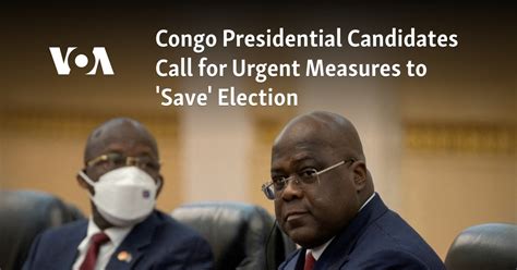 Congo Presidential Candidates Call for Urgent Measures to 'Save' Election