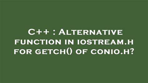 C Alternative Function In Iostream H For Getch Of Conio H Youtube