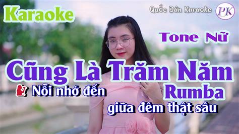 Karaoke Cũng Là Trăm Năm Rumba Tone Nữ Cm Tp 85 Quốc Dân