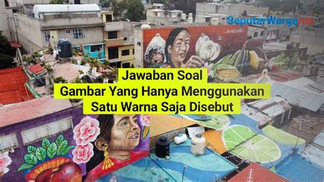 Jawaban Soal Gambar Yang Hanya Menggunakan Satu Warna Saja Disebut