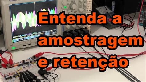 Entendendo Amostragem E RetenÇÃo Conheça Eletrônica 174 Youtube