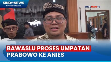 Bawaslu Proses Umpatan Prabowo Ke Anies YouTube