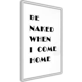 Artgeist Poster Affisch Be Naked When I Come Home Poster 40x60 A3