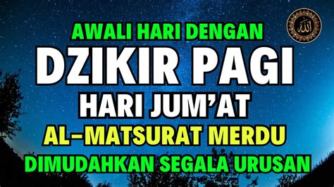 Cukup Putar Dengarkan Dzikir Pagi Hari Jumat Dzikir Pembuka Pintu