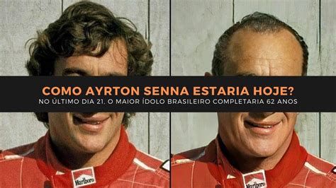 COMO AYRTON SENNA ESTARIA HOJE 62 ANOS INCRÍVEL YouTube