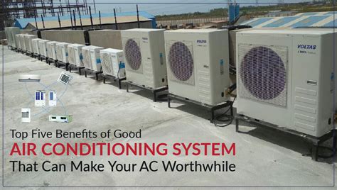 Top Five Benefits Of Good Air Conditioning System That Can Make Your Ac