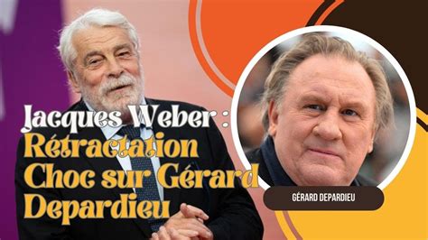 Jacques Weber Se R Tracte Les Dessous De Son Revirement Sur G Rard