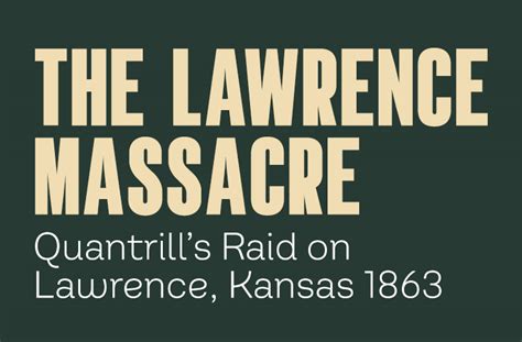 The Lawrence Massacre: Quantrill’s Raid on Lawrence, Kansas 1863 ...