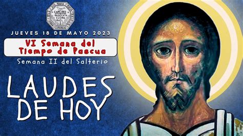 LAUDES DEL DIA DE HOY JUEVES 18 DE MAYO 2023 LITURGIA DE LAS HORAS