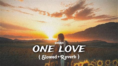 One Love Slowed Reverb Shubh Youtube