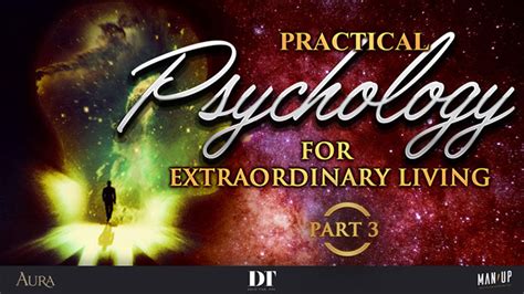 Practical Psychology for Extraordinary Living Your True Self