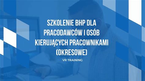 SZKOLENIE BHP DLA PRACODAWCÓW I OSÓB KIERUJĄCYCH PRACOWNIKAMI OKRESOWE