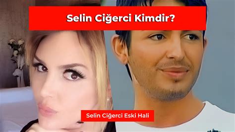 Selin Ciğerci Kimdir Selin Ciğercinin Eski Hali Sektör Gazetesi