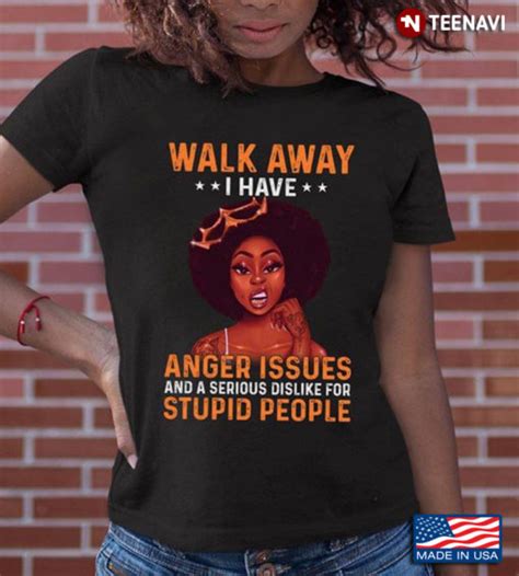 Black Girl Magic Walk Away I Have Anger Issues And A Serious Dislike