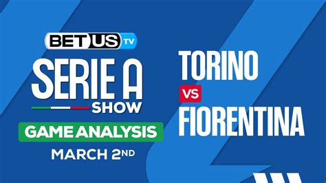 Torino Vs Fiorentina Serie A Expert Predictions Soccer Picks Best