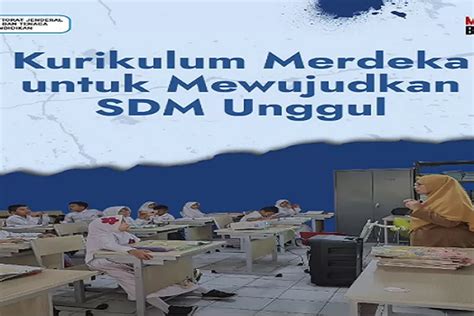 Kurikulum Merdeka Membuka Ruang Kebebasan Bagi Guru Untuk Wujudkan Sdm