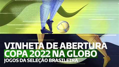 VINHETA DE ABERTURA DOS JOGOS DO BRASIL NA COPA DO MUNDO CATAR 2022 NA