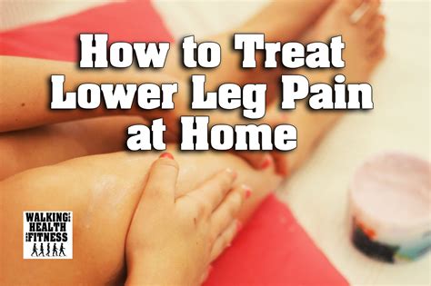 How to Treat Lower Leg Pain at Home — Walking for Health and Fitness