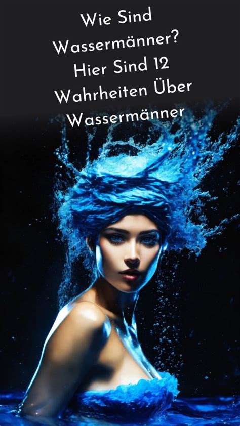 Wie Sind Wassermänner Hier Sind 12 Wahrheiten über Wassermänner