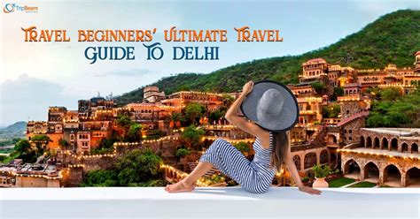 Travel Beginners Ultimate Travel Guide To Delhi Tripbeam Medium