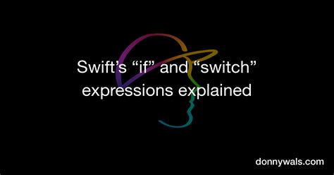 Swifts “if” And “switch” Expressions Explained Donny Wals