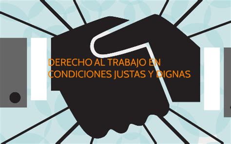 DERECHO AL TRABAJO EN CONDICIONES JUSTAS Y DIGNAS By VhAlENtyNitHA