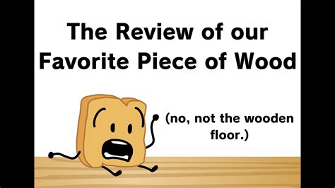 The Review Of Our Favorite Piece Of Wood Bfdi Woody Review Youtube