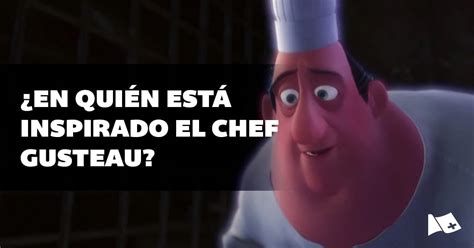 ¿En quién está inspirado el Chef Gusteau de Ratatouille?