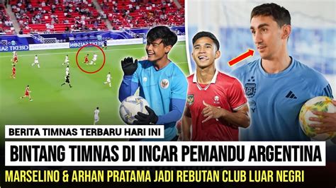 BERITA TIMNASBINTANG TIMNAS DI INCAR ARGENTINA MARSELINO ARHAN