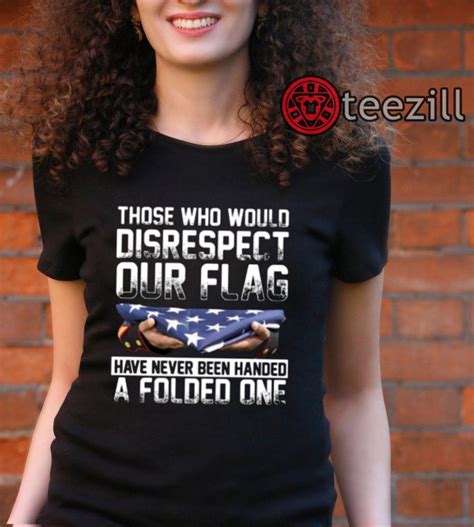 Those Who Would Disrespect Our Flag Have Never Been Handed A Folded One