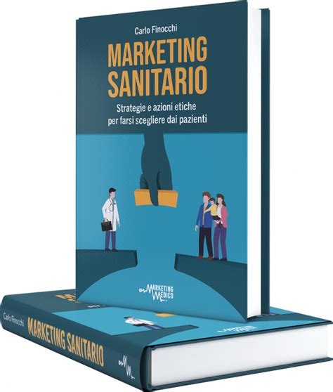 Marketing Sanitario Strategie E Azioni Etiche Per Farsi Scegliere Dai