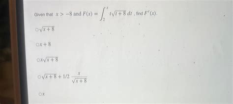 Solved Given That X 8 ﻿and F X ∫2xtt 82dt ﻿find